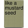 Like a Mustard Seed door Edgar Stoesz