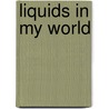 Liquids in My World by Joanne Randolph