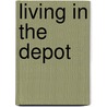 Living In The Depot door H. Roger Grant