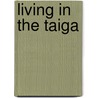 Living in the Taiga door Carol Baldwin