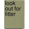 Look Out for Litter by Lisa Bullard