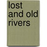 Lost And Old Rivers door Professor Alan Cheuse