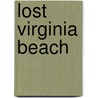 Lost Virginia Beach by Amy Waters Yarsinske
