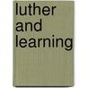 Luther And Learning by Marilyn J. Harran