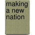 Making A New Nation