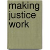 Making Justice Work by Michael P. Scharf