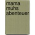 Mama Muhs Abenteuer