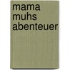 Mama Muhs Abenteuer door Jujja Wieslander
