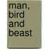 Man, Bird and Beast