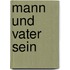 Mann und Vater sein