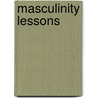 Masculinity Lessons by James V. Catano