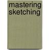 Mastering Sketching door Judy Martin