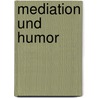 Mediation Und Humor door Jens Schwerdtfeger