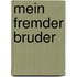 Mein fremder Bruder
