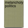 Melancholy Politics by Jean-Philippe Mathy