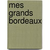 Mes Grands Bordeaux by Pierre-Jean Remy