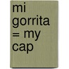 Mi Gorrita = My Cap door Georgina Lazaro