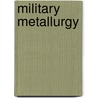 Military Metallurgy door A. Doig