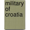 Military Of Croatia by Frederic P. Miller