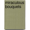 Miraculous Bouquets by Anne T. Woollett