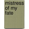 Mistress Of My Fate by Hallie Rubenhold