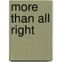 More Than All Right
