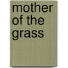 Mother Of The Grass door Jovette Marchessault