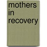 Mothers In Recovery by Jeanne Bertrand Finch