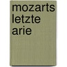 Mozarts Letzte Arie by Matt Beynon Rees