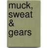 Muck, Sweat & Gears door Roly Allen