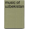 Music Of Uzbekistan by Frederic P. Miller