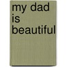 My Dad Is Beautiful by Jessica Spanyol