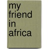 My Friend in Africa door Frederick Franck