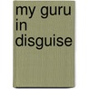 My Guru In Disguise by Priya Mookerjee