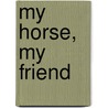 My Horse, My Friend door Bibi Degn