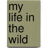 My Life in the Wild door Phil Whitfield