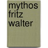 Mythos Fritz Walter door Gerhard Ahrens