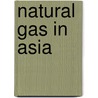 Natural Gas In Asia door Michael Bradshaw