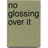 No Glossing Over It door Gary Edwards