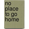 No Place To Go Home door Stanley J. Kowalski