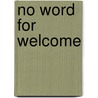 No Word For Welcome by Wendy Call