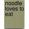Noodle Loves To Eat door Nosy Crow