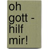 Oh Gott - Hilf Mir! door Von Berla
