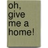 Oh, Give Me a Home!