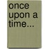 Once Upon A Time...