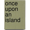 Once Upon An Island door Richard Quinney
