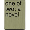 One Of Two; A Novel door James Hain Friswell