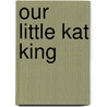 Our Little Kat King door Patrick Mcdonnell