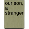 Our Son, A Stranger door Marie Adams