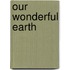 Our Wonderful Earth